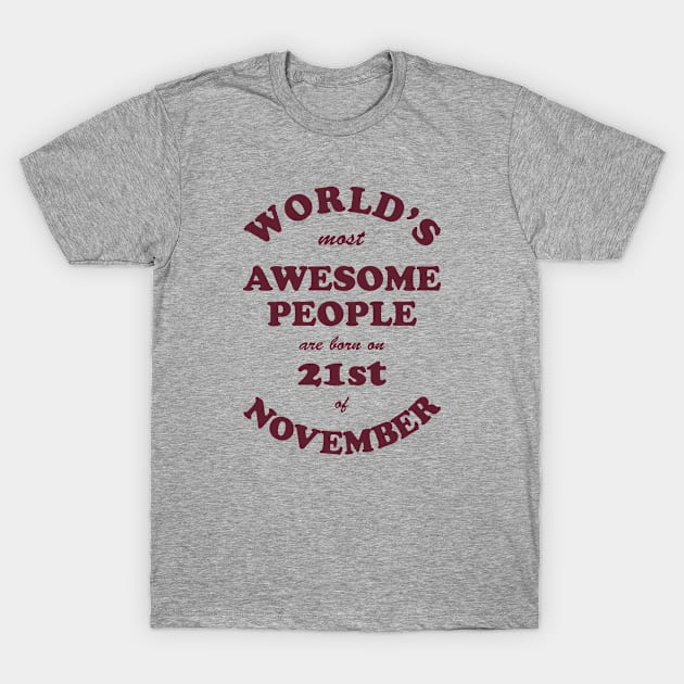 World's Most Awesome People are born on 21st of November T-Shirt by Dreamteebox